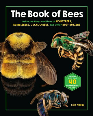 The Book of Bees: Inside the Hives and Lives of Honeybees, Bumblebees, Cuckoo Bees, and Other Busy B