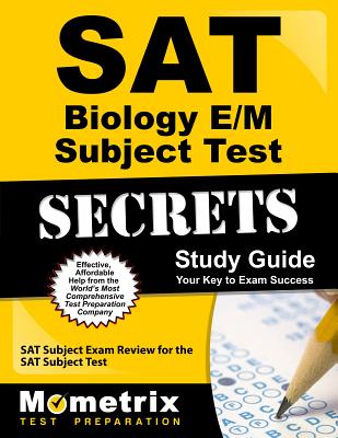 SAT Biology E/M Subject Test Secrets Study Guide: SAT Subject Exam Review for the SAT Subject Test SAT BIOLOGY E M SUBJECT TEST S （Mometrix Secrets Study Guides） [ SAT Subject Exam Secrets Test Prep ]