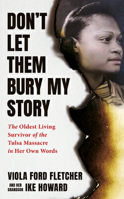 Don't Let Them Bury My Story: The Oldest Living Survivor of the Tulsa Race Massacre in Her Own Words DONT LET THEM BURY MY STORY [ Viola Ford Fletcher ]