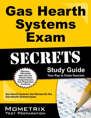 Gas Hearth Systems Exam Secrets Study Guide: Gas Hearth Systems Test Review for the Gas Hearth Syste GAS HEARTH SYSTEMS EXAM SECRET [ Gas Hearth Systems Exam Secrets Test Pre ]