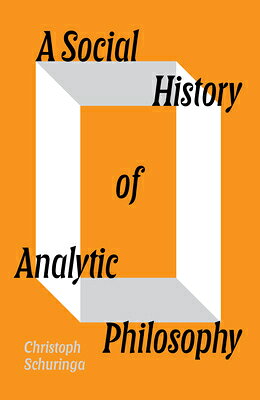 A Social History of Analytic Philosophy: How Politics Has Shaped an Apolitical Philosophy SOCIAL HIST OF ANALYTIC PHILOS 