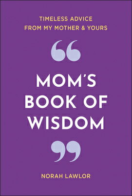 Mom's Book of Wisdom: Timeless Advice from My Mother & Yours MOMS BK OF WISDOM 