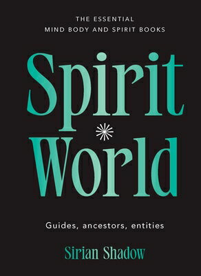 Spirit World: Guides, Ancestors, Entities SPIRIT WORLD （Essential Mind, Body and Spirit Books） 