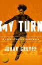 My Turn: A Life of Total Football MY TURN [ Johan 