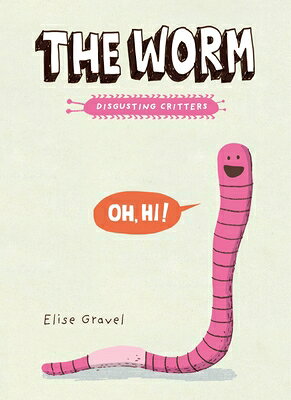 The Worm: The Disgusting Critters Series WORM （Disgusting Critters） [ Elise Gravel ]