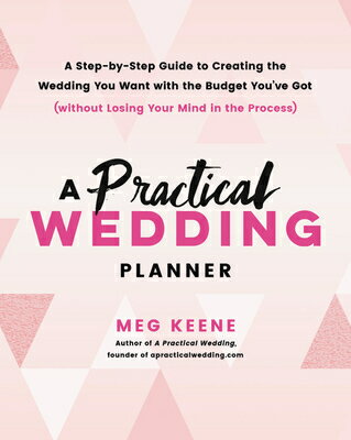 A Practical Wedding Planner: A Step-By-Step Guide to Creating the Wedding You Want with the Budget Y