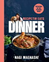 Recipetin Eats Dinner: 150 Recipes for Fast, Everyday Meals RECIPETIN EATS DINNER Nagi Maehashi