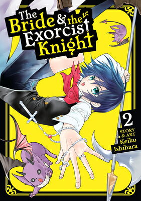 The Bride & the Exorcist Knight Vol. 2 BRIDE & THE EXORCIST KNIGHT VO （Bride & the Exorcist Knight） [ Keiko Ishihara ]