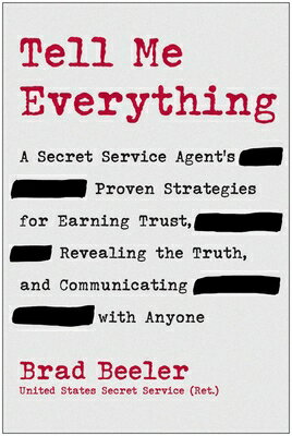 Tell Me Everything: A Secret Service Agent's Proven Strategies for Earning Trust, Revealing the Trut TELL ME EVERYTHING [ Brad Beeler ]