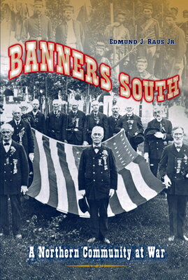Banners South: A Northern Community at War BANNERS SOUTH （Civil War in the North） [ Raus ]
