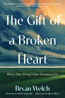 The Gift of a Broken Heart: How Our Grief Can Connect Us GIFT OF A BROKEN HEART [ Bryan Welch ]