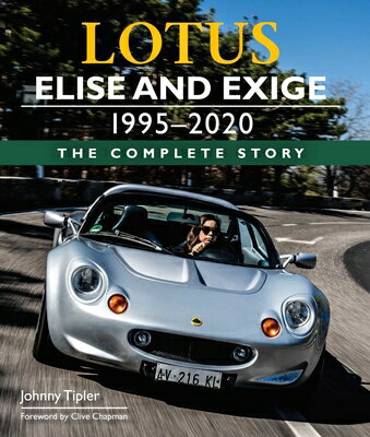 Lotus Elise and Exige 1995-2020: The Complete Story LOTUS ELISE & EXIGE 1995-2020 [ John Tipler ]