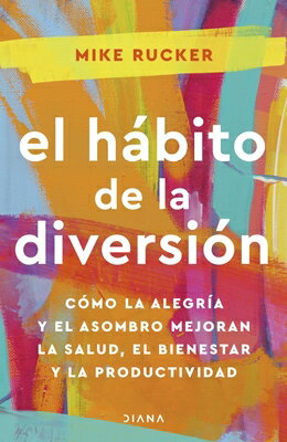 El Hbito de la Diversin: Cmo La Alegra Y El Asombro Nos Pueden Cambiar La Vida / The Fun Habit SPA-HABITO DE LA DIVERSION COM [ Mike Rucker ]