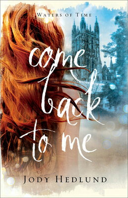 Come Back to Me COME BACK TO ME （The Waters of Time） Jody Hedlund