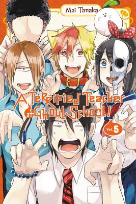 A Terrified Teacher at Ghoul School!, Vol. 5 TERRIFIED TEACHER AT GHOUL SCH （Terrified Teacher at Ghoul School!） [ Mai Tanaka ]
