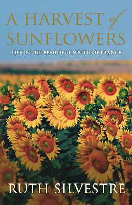 A Harvest of Sunflowers HARVEST OF SUNFLOWERS [ Ruth Silvestre ]