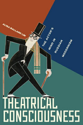 Theatrical Consciousness: The Actor's Mind in Russian Modernism THEATRICAL CONSCIOUSNESS [ Alisa Ballard Lin ]
