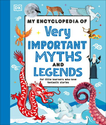 My Encyclopedia of Very Important Myths and Legends: For Little Learners Who Love Fantastic Stories MY ENCY OF VERY IMPORTANT MYTH （My Very Important Encyclopedias） DK
