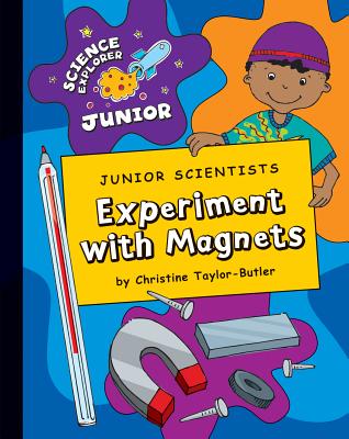 Junior Scientists: Experiment with Magnets JR SCIENTISTS EXPERIMENT W/MAG （Explorer Junior Library: Science Explorer Junior） 