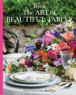 The Art of Beautiful Tables: A Treasury of Inspiration and Ideas for Anyone Who Loves Gracious Enter