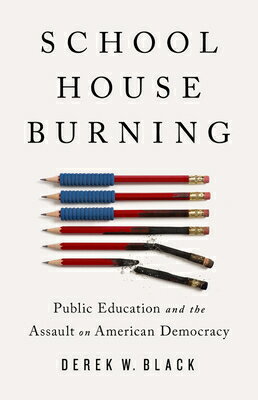 Schoolhouse Burning: Public Education and the Assault on American Democracy SCHOOLHOUSE BURNING [ Derek W. Black ]