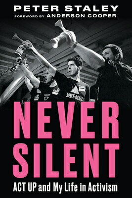 Never Silent: ACT Up and My Life in Activism NEVER SILENT 