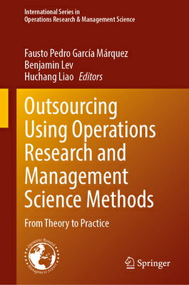 Outsourcing Using Operations Research and Management Science Methods: From Theory to Practice OUTSOURCING USING OPERATIONS R （International Operations Research & Management Science） [ Fausto Pedro Garca Mrquez ]