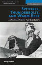 Spitfires, Thunderbolts, and Warm Beer: An American Fighter Pilot Over Europe SPITFIRES THUNDERBOLTS WARM （Warriors） Philip D. Caine