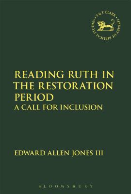 Reading Ruth in the Restoration Period READING RUTH IN THE RESTORATIO （Library of Hebrew Bible/Old Testament Studies） [ Edward Allen Jones, III ]