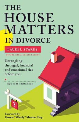 The House Matters in Divorce: Untangling the Legal, Financial and Emotional Ties Before You Sign on