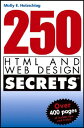 250 HTML and Web Design Secrets 250 HTML & WEB DESIGN SECRETS （Secrets） [ Molly E. Holzschlag ]