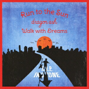 Run to the Sun/Walk with Dreams [ DRAGON ASH ]