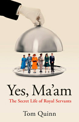 Yes, Ma'am: Upstairs Downstairs in the British Royal Family YES MAAM [ Tom Quinn ]