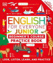 English for Everyone Junior Beginner 039 s Course Practice Book ENGLISH FOR EVERYONE JR BEGINN （DK English for Everyone Junior） DK