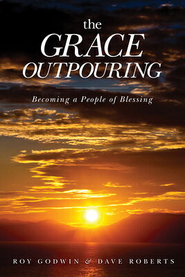 The Grace Outpouring: Becoming a People of Blessing GRACE OUTPOURING 