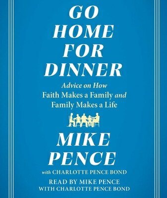 楽天楽天ブックスGo Home for Dinner: Advice on How Faith Makes a Family and Family Makes a Life GO HOME FOR DINNER D [ Mike Pence ]
