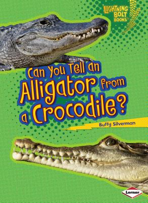 Can You Tell an Alligator from a Crocodile? CAN YOU TELL AN ALLIGATOR FROM （Lightning Bolt Books (R) -- Animal Look-Alikes） [ Buffy Silverman ]