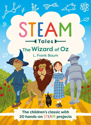 The Wizard of Oz: The Children's Classic with 20 Hands-On Steam Activities WIZARD OF OZ （Steam Tales） [ Katie Dicker ]