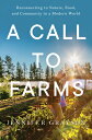 A Call to Farms: Reconnecting to Nature, Food, and Community in a Modern World C...