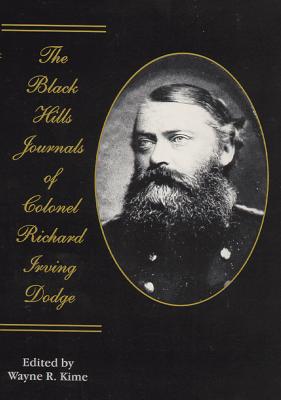 The Black Hills Journals of Colonel Richard Irving Dodge BLACK HILLS JOURNALS OF COLONE （American Exploration and Travel (Hardcover)） [ Richard Irving Dodge ]