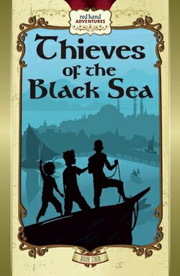 Thieves of the Black Sea: Red Hand Adventures, Book 4 THIEVES OF THE BLACK SEA （Red Hand Adventures） Joe O 039 Neill