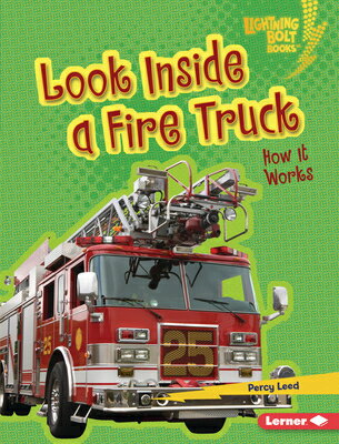 Look Inside a Fire Truck: How It Works LOOK INSIDE A FIRE TRUCK （Lightning Bolt Books (R) -- Under the Hood） [ Percy Leed ]