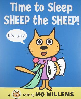 Time to Sleep, Sheep the Sheep! TIME TO SLEEP SHEEP THE SHEEP （Cat the Cat (Hardcover)） [ Mo Willems ]