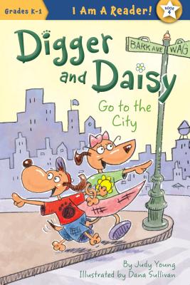 Digger and Daisy Go to the City DIGGER & DAISY GO TO THE CITY （I Am a Reader!: Digger and Daisy） [ Judy Young ]