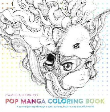 Pop Manga Coloring Book: A Surreal Journey Through a Cute, Curious, Bizarre, and Beautiful World POP MANGA COLOR BK [ Camilla D'Errico ]