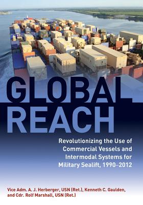 Global Reach: Revolutionizing the Use of Commercial Vessels and Intermodal Systems for Military Seal GLOBAL REACH [ Vice Adm a. J. Herberger Usn (Ret ). ]