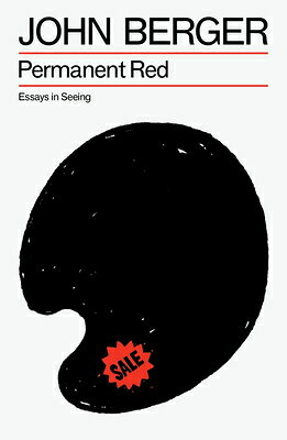 Permanent Red: Essays in Seeing PERMANENT RED （The Essential John Berger） [ John Berger ]