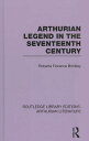 Arthurian Legend in the Seventeenth Century ARTHURIAN LEGEND IN THE 17TH C （Routledge Library Editions: Arthurian Literature） [ Roberta Florence Brinkley ]