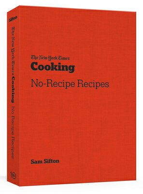 NEW YORK TIMES COOKING:NO-RECIPE RECIPES [ SAM SIFTON ]