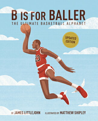 B Is for Baller: The Ultimate Basketball Alphabet Volume 1 B IS FOR BALLER REV/E （ABC to MVP） 